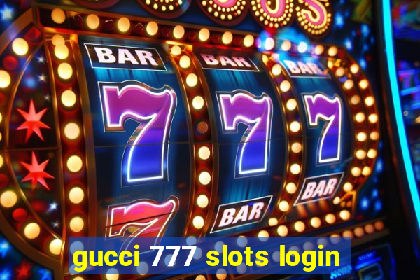 gucci 777 slots login